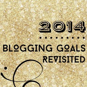 2014 Blogging Goals Revisited!